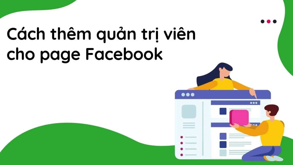 Hướng dẫn thêm quản trị viên cho page Facebook trên máy tính và điện thoại