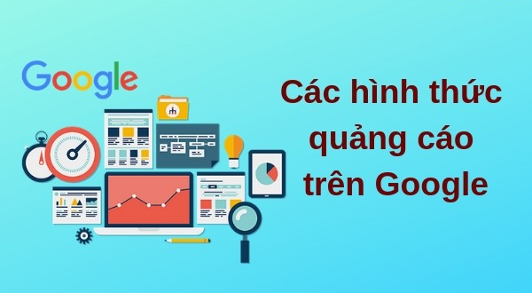 Các hình thức quảng cáo trên Google được ưa chuộng nhất 2020