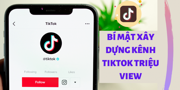 Cách xây dựng kênh Tiktok chuẩn chuyên nghiệp